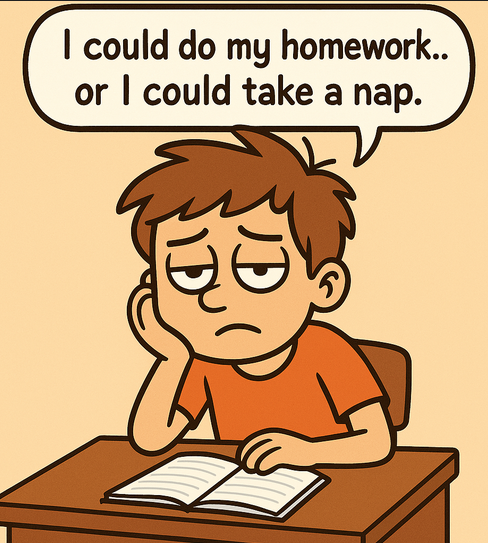 I could do my homework or I could take a nap