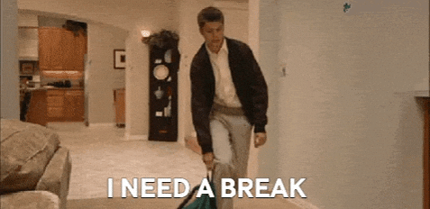 I need a break